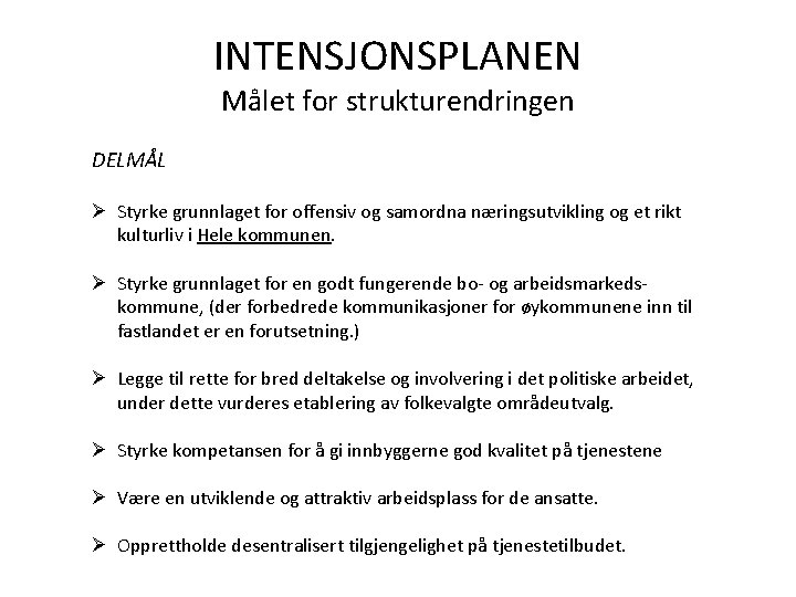 INTENSJONSPLANEN Målet for strukturendringen DELMÅL Ø Styrke grunnlaget for offensiv og samordna næringsutvikling og