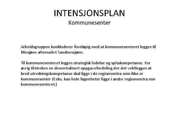 INTENSJONSPLAN Kommunesenter Arbeidsgruppen konkluderer foreløpig med at kommunesenteret legges til Mosjøen alternativt Sandnessjøen. Til