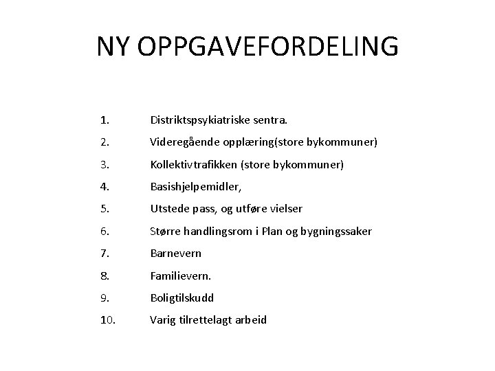 NY OPPGAVEFORDELING 1. Distriktspsykiatriske sentra. 2. Videregående opplæring(store bykommuner) 3. Kollektivtrafikken (store bykommuner) 4.