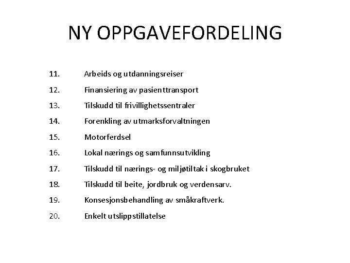 NY OPPGAVEFORDELING 11. Arbeids og utdanningsreiser 12. Finansiering av pasienttransport 13. Tilskudd til frivillighetssentraler