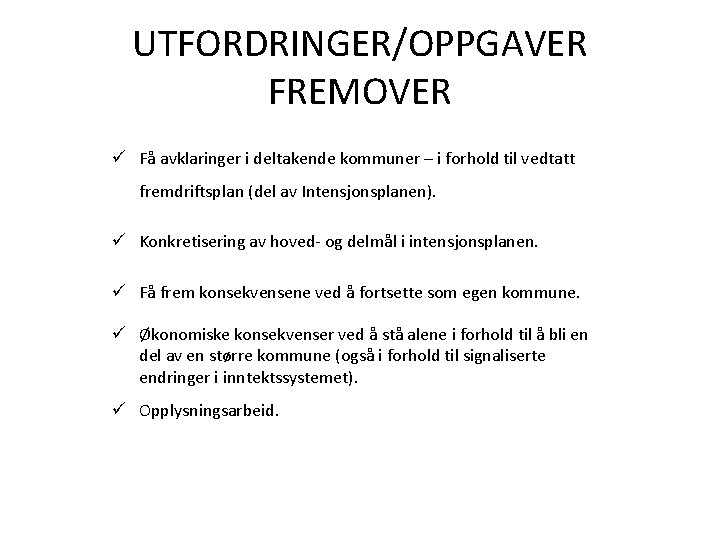 UTFORDRINGER/OPPGAVER FREMOVER ü Få avklaringer i deltakende kommuner – i forhold til vedtatt fremdriftsplan