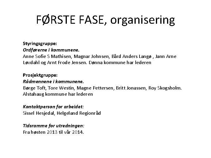 FØRSTE FASE, organisering Styringsgruppe: Ordførerne i kommunene. Anne Sofie S Mathisen, Magnar Johnsen, Bård