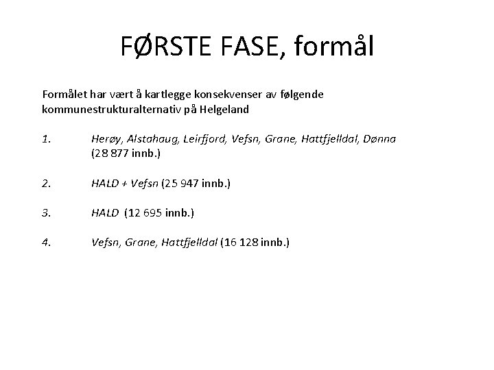 FØRSTE FASE, formål Formålet har vært å kartlegge konsekvenser av følgende kommunestrukturalternativ på Helgeland