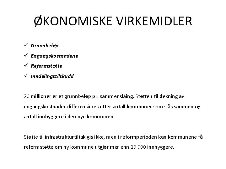 ØKONOMISKE VIRKEMIDLER ü Grunnbeløp ü Engangskostnadene ü Reformstøtte ü Inndelingstilskudd 20 millioner er et