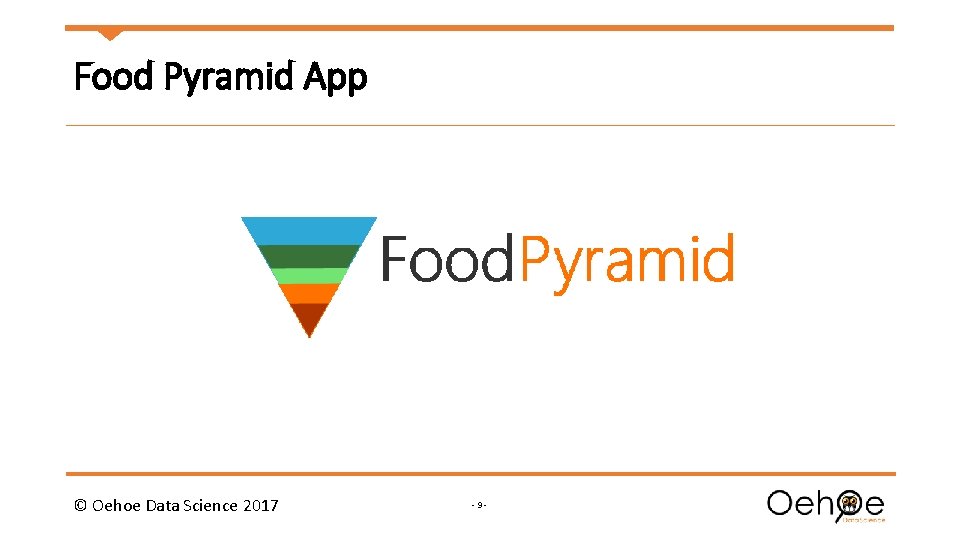 Food Pyramid App © Oehoe Data Science 2017 -9 - 