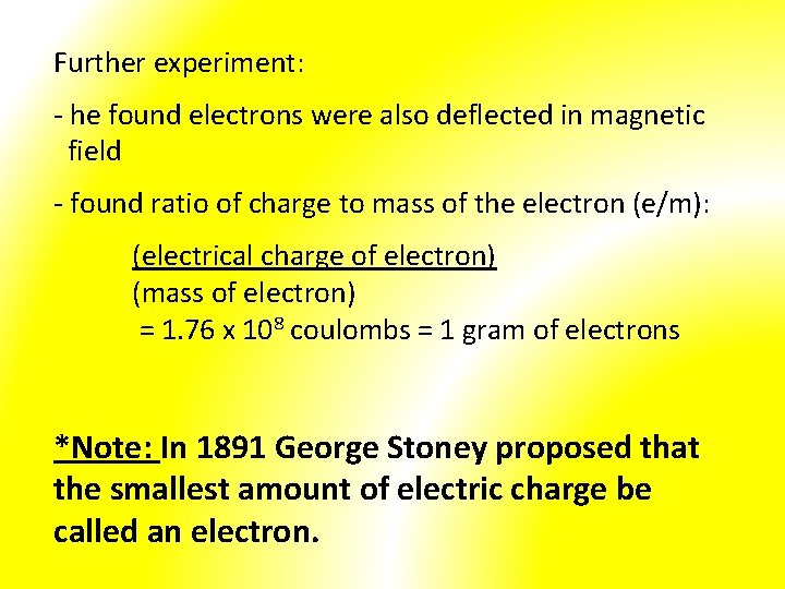 Further experiment: - he found electrons were also deflected in magnetic field - found