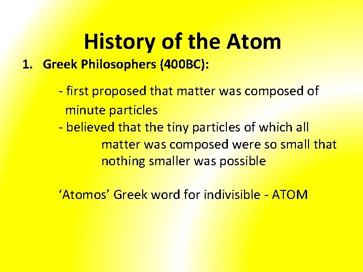 History of the Atom 1. Greek Philosophers (400 BC): - first proposed that matter
