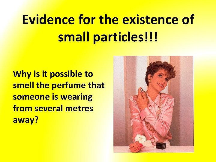 Evidence for the existence of small particles!!! Why is it possible to smell the