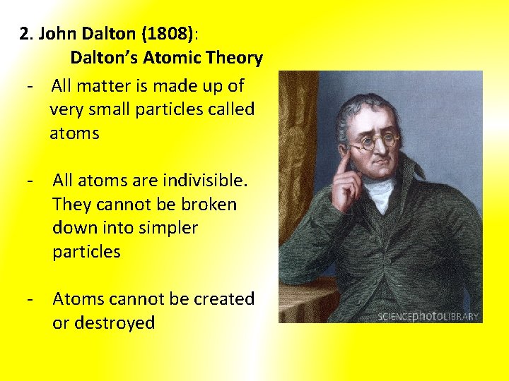 2. John Dalton (1808): Dalton’s Atomic Theory - All matter is made up of