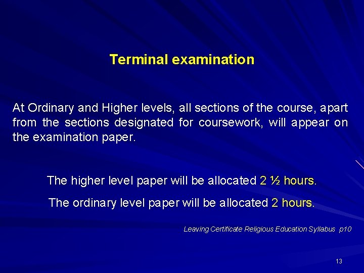 Terminal examination At Ordinary and Higher levels, all sections of the course, apart from