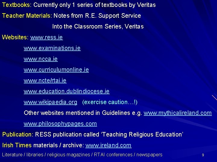 Textbooks: Currently only 1 series of textbooks by Veritas Teacher Materials: Notes from R.