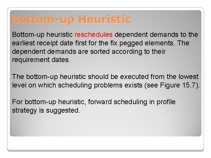 Bottom-up Heuristic Bottom-up heuristic reschedules dependent demands to the earliest receipt date first for