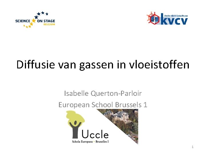 Diffusie van gassen in vloeistoffen Isabelle Querton-Parloir European School Brussels 1 1 