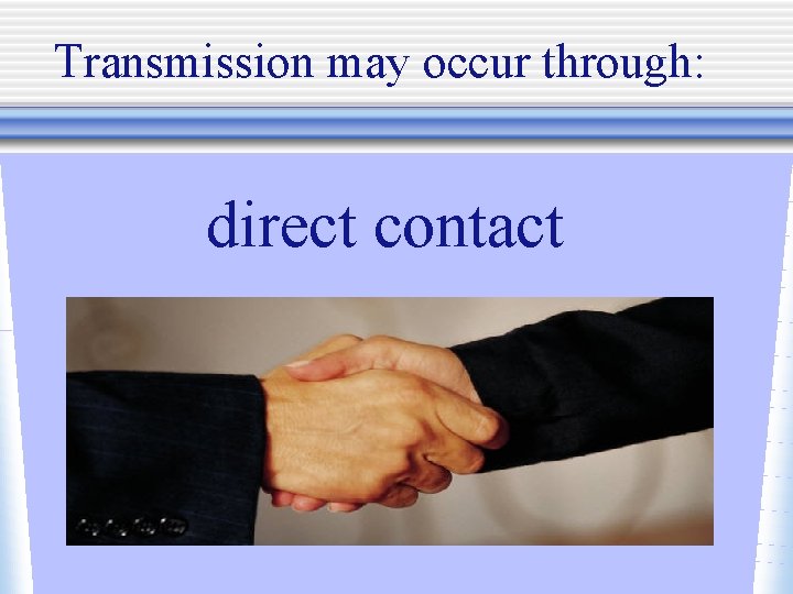 Transmission may occur through: direct contact 