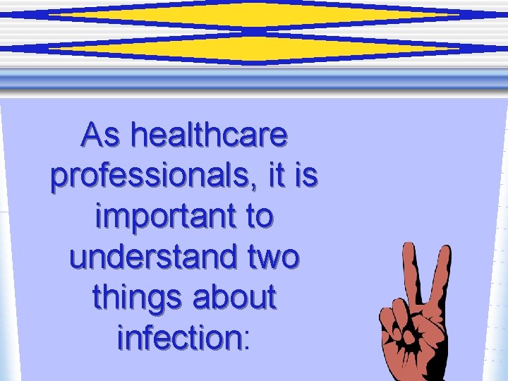 As healthcare professionals, it is important to understand two things about infection: infection 