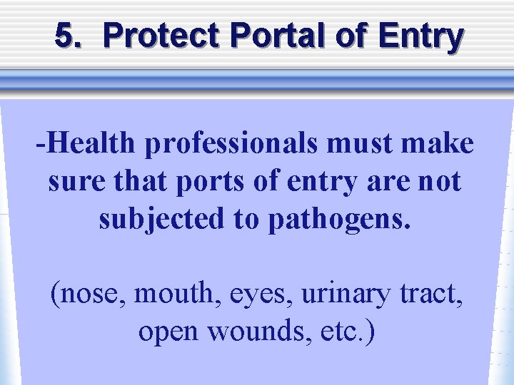 5. Protect Portal of Entry -Health professionals must make sure that ports of entry