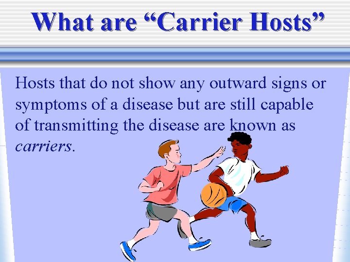 What are “Carrier Hosts” Hosts that do not show any outward signs or symptoms