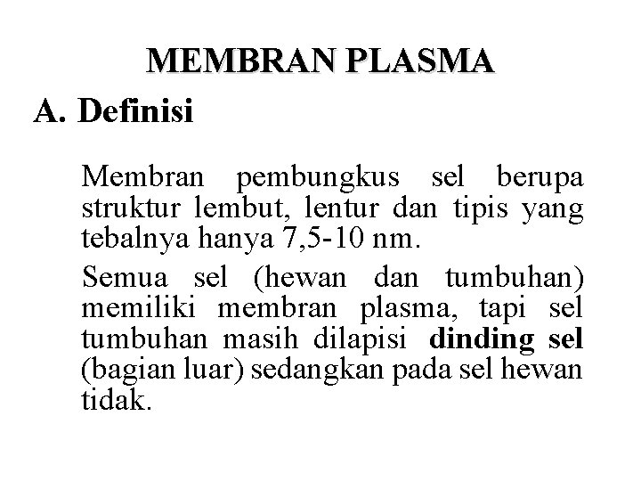 MEMBRAN PLASMA A. Definisi Membran pembungkus sel berupa struktur lembut, lentur dan tipis yang