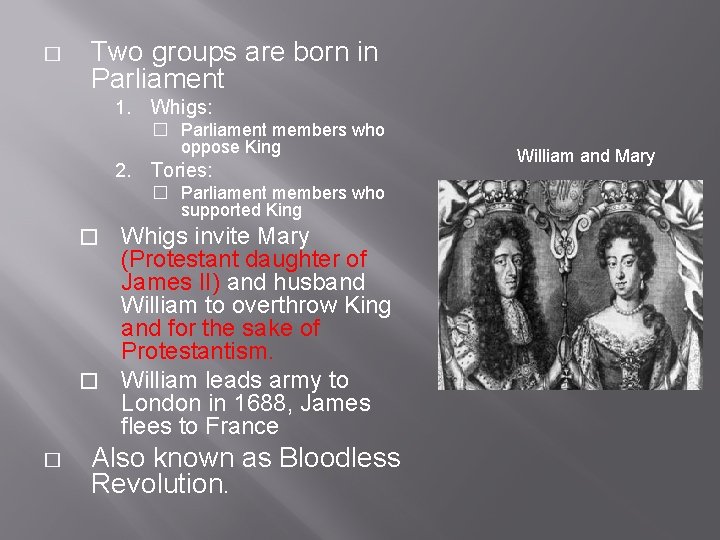 � Two groups are born in Parliament 1. Whigs: � Parliament members who oppose