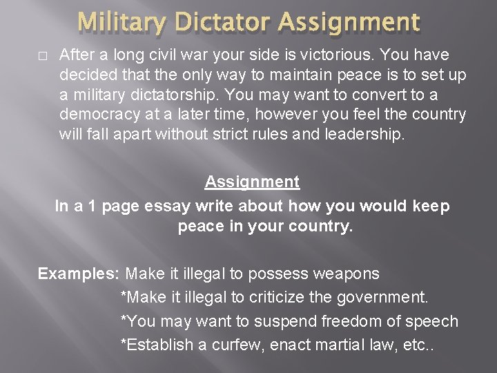 Military Dictator Assignment � After a long civil war your side is victorious. You