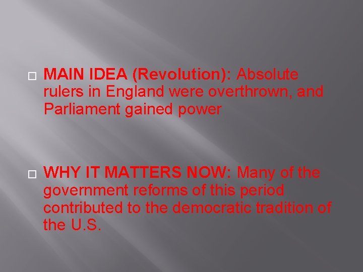 � � MAIN IDEA (Revolution): Absolute rulers in England were overthrown, and Parliament gained