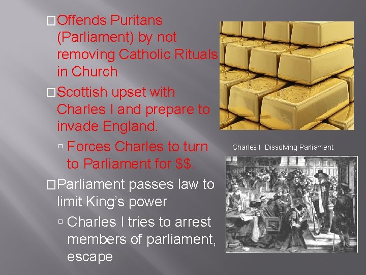 �Offends Puritans (Parliament) by not removing Catholic Rituals in Church �Scottish upset with Charles