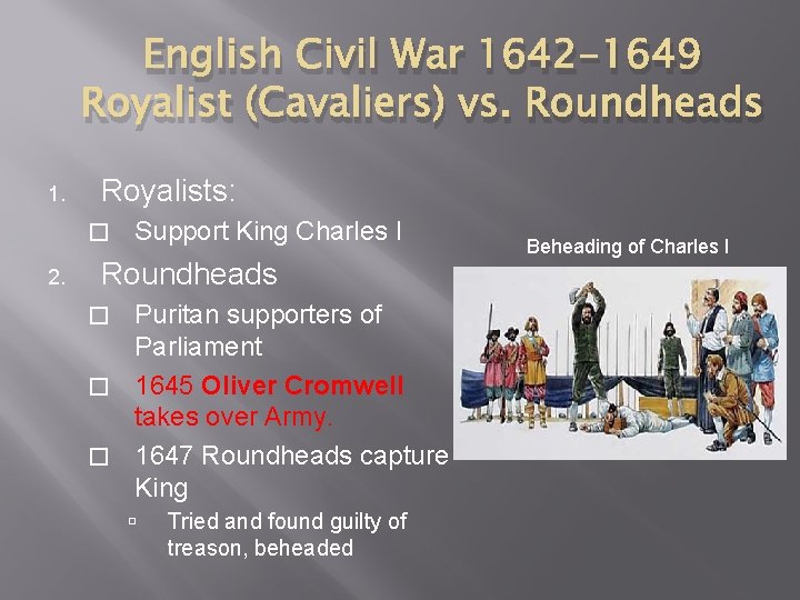 English Civil War 1642 -1649 Royalist (Cavaliers) vs. Roundheads 1. Royalists: � 2. Support