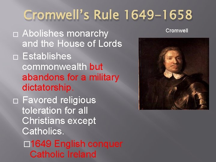Cromwell’s Rule 1649 -1658 � � � Abolishes monarchy and the House of Lords