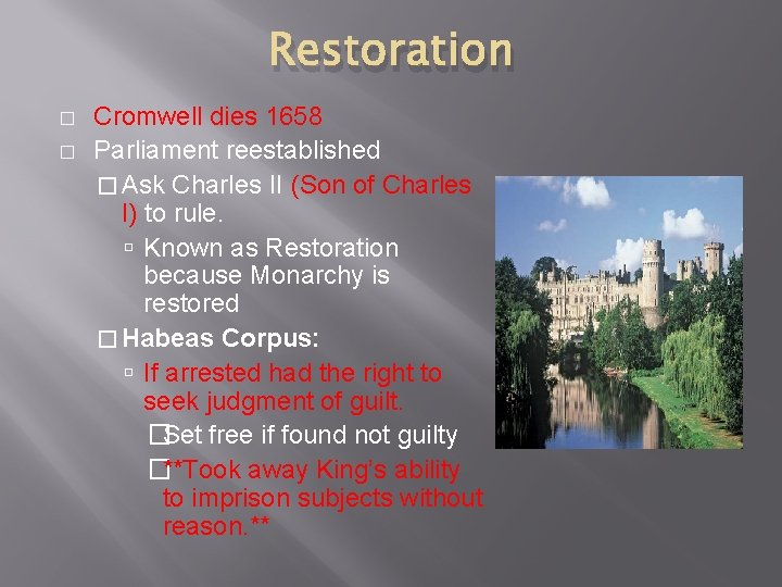 Restoration � � Cromwell dies 1658 Parliament reestablished � Ask Charles II (Son of