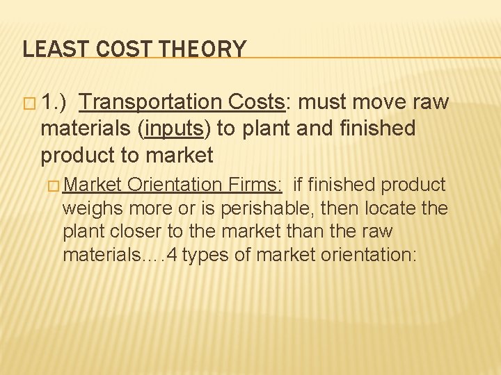 LEAST COST THEORY � 1. ) Transportation Costs: must move raw materials (inputs) to