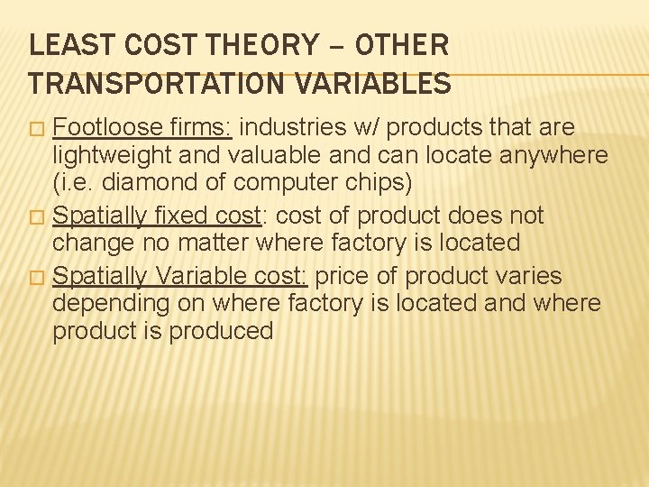 LEAST COST THEORY – OTHER TRANSPORTATION VARIABLES Footloose firms: industries w/ products that are