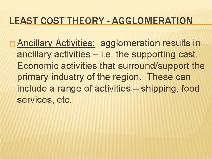 LEAST COST THEORY - AGGLOMERATION � Ancillary Activities: agglomeration results in ancillary activities –