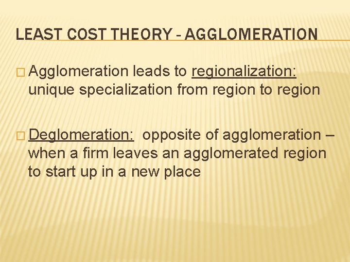LEAST COST THEORY - AGGLOMERATION � Agglomeration leads to regionalization: unique specialization from region