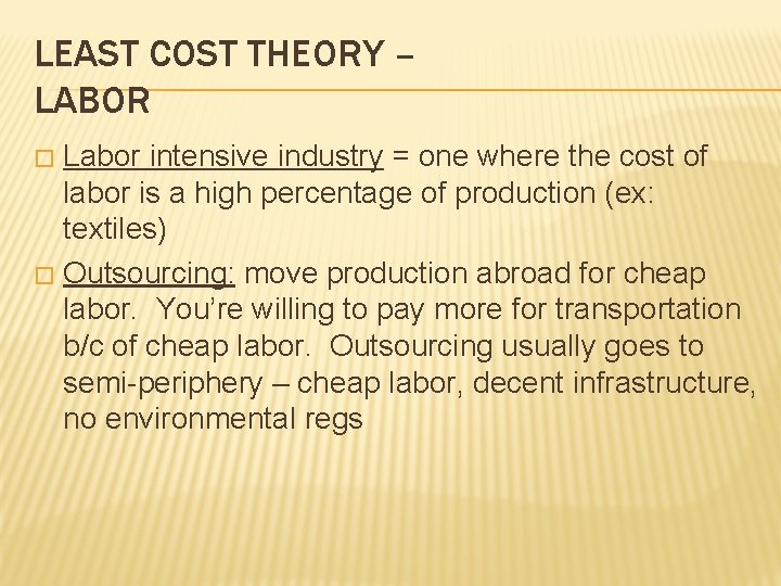 LEAST COST THEORY – LABOR Labor intensive industry = one where the cost of