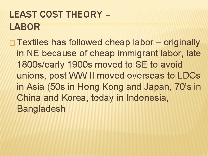 LEAST COST THEORY – LABOR � Textiles has followed cheap labor – originally in