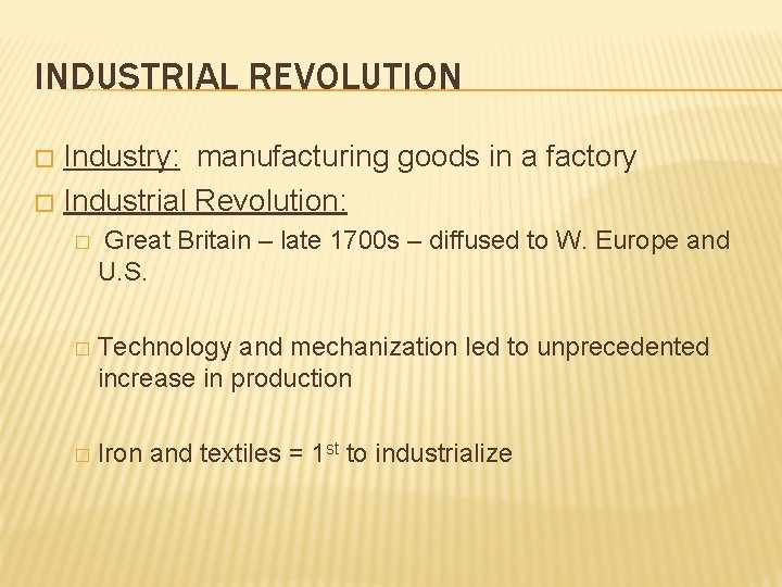 INDUSTRIAL REVOLUTION Industry: manufacturing goods in a factory � Industrial Revolution: � � Great