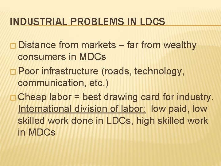 INDUSTRIAL PROBLEMS IN LDCS � Distance from markets – far from wealthy consumers in