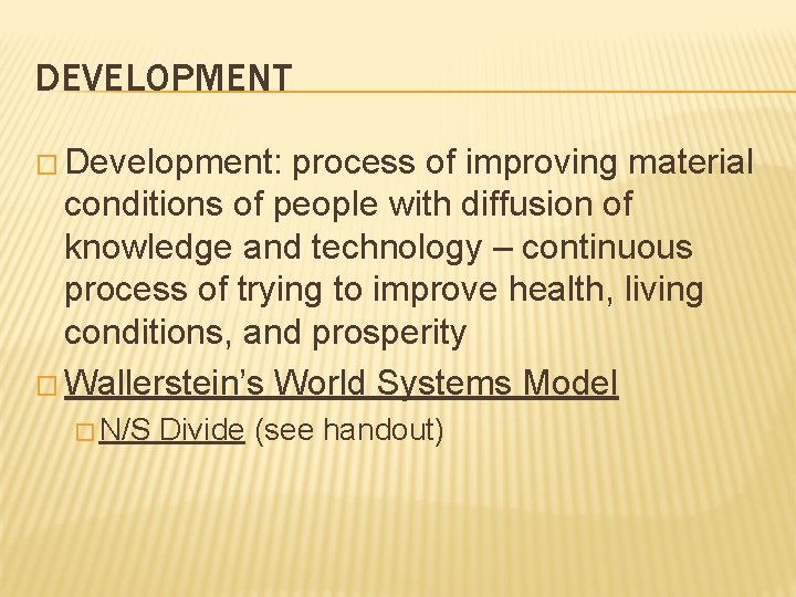 DEVELOPMENT � Development: process of improving material conditions of people with diffusion of knowledge