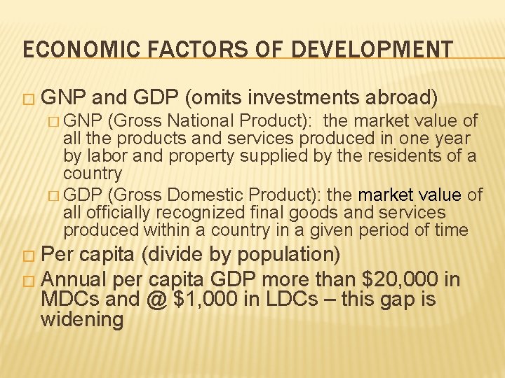 ECONOMIC FACTORS OF DEVELOPMENT � GNP and GDP (omits investments abroad) � GNP (Gross