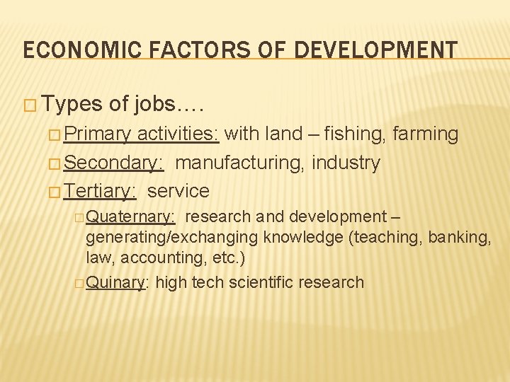 ECONOMIC FACTORS OF DEVELOPMENT � Types of jobs…. � Primary activities: with land –