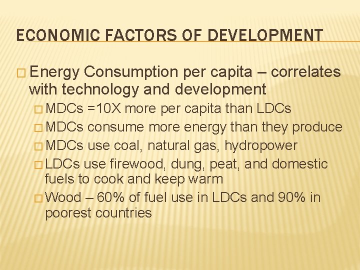 ECONOMIC FACTORS OF DEVELOPMENT � Energy Consumption per capita – correlates with technology and