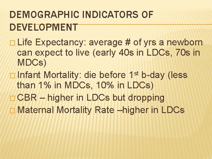 DEMOGRAPHIC INDICATORS OF DEVELOPMENT � Life Expectancy: average # of yrs a newborn can