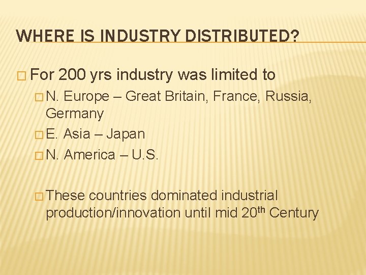 WHERE IS INDUSTRY DISTRIBUTED? � For 200 yrs industry was limited to � N.
