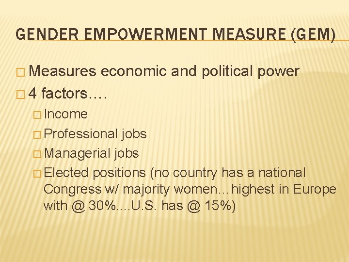 GENDER EMPOWERMENT MEASURE (GEM) � Measures economic and political power � 4 factors…. �