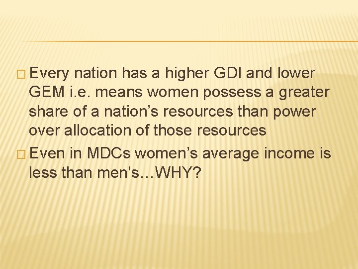 � Every nation has a higher GDI and lower GEM i. e. means women