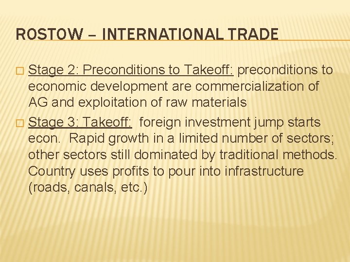 ROSTOW – INTERNATIONAL TRADE Stage 2: Preconditions to Takeoff: preconditions to economic development are