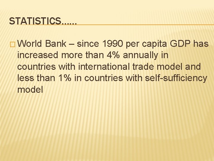 STATISTICS…… � World Bank – since 1990 per capita GDP has increased more than