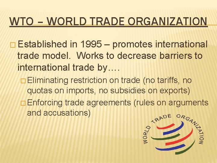 WTO – WORLD TRADE ORGANIZATION � Established in 1995 – promotes international trade model.