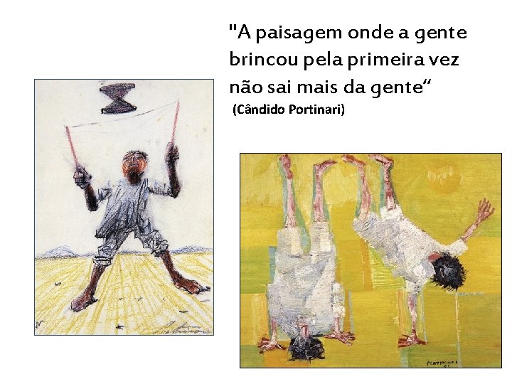 "A paisagem onde a gente brincou pela primeira vez não sai mais da gente“ "A paisagem onde a gente brincou pela primeira vez não sai mais da gente“