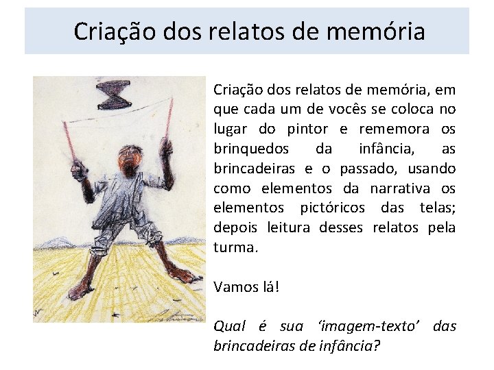 Criação dos relatos de memória, em que cada um de vocês se coloca Criação dos relatos de memória, em que cada um de vocês se coloca